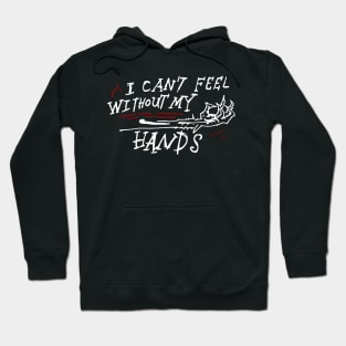 Dark and Gritty I Can't Feel Without My Hands Hoodie